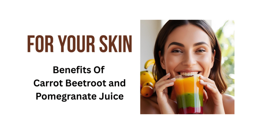 Carrot Beetroot and Pomegranate Juice Benefits for Skin