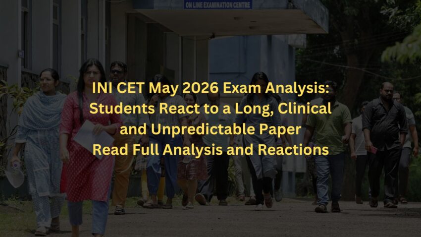 INI CET May 2026 Exam Analysis: Students React to a Long, Clinical and Unpredictable Paper